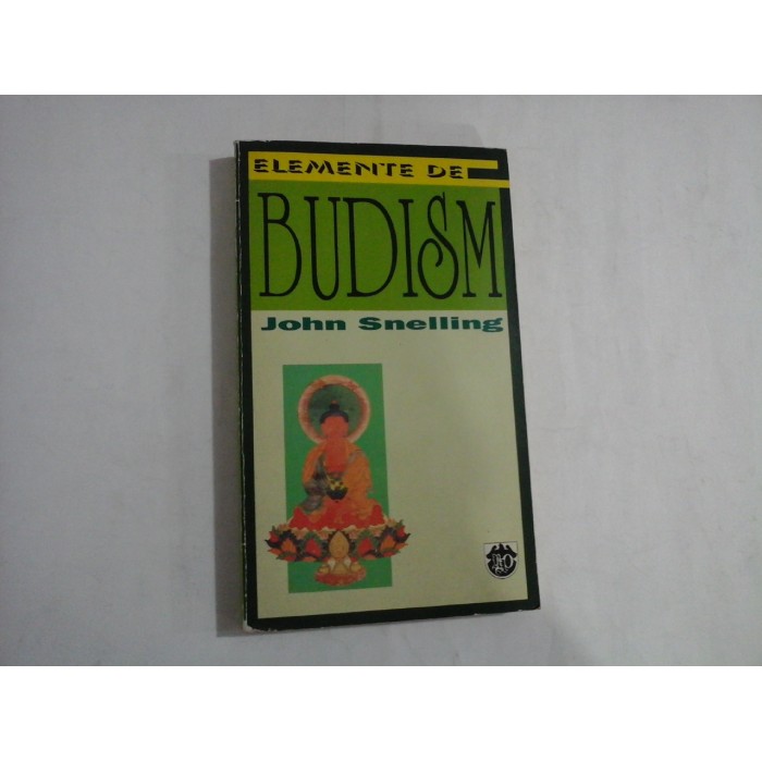 ELEMENTE DE BUDISM - JOHN SNELLING ELEMENTE DE BUDISM - JOHN SNELLING